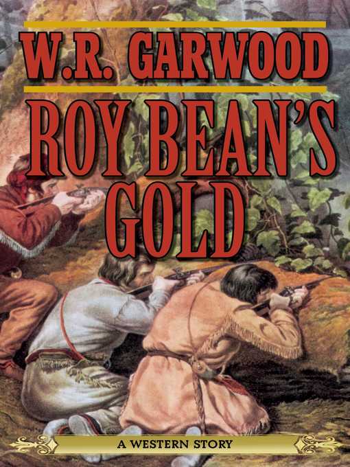 Title details for Roy Bean's Gold: a Western Story by W. R. Garwood - Available